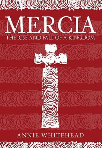 Mercia The Rise and Fall of a Kingdom