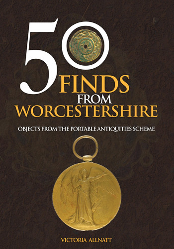 50 Finds from Worcestershire Objects from the Portable Antiquities Scheme