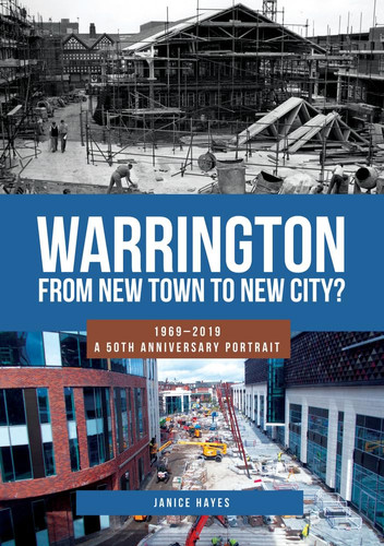 Warrington: from New Town to New City? 1969-2019 - a 50th Anniversary Portrait