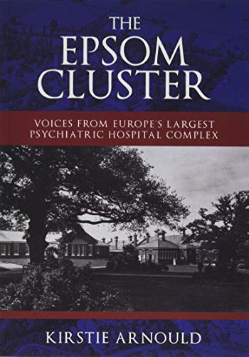 The Epsom Cluster Voices from Europe's Largest Psychiatric Hospital Complex