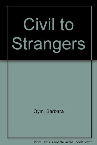 Civil to Strangers And Other Writings