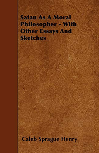 Satan as a Moral Philosopher - With Other Essays and Sketches