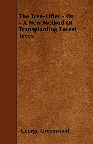 The Tree-Lifter - Or - A New Method of Transplanting Forest Trees