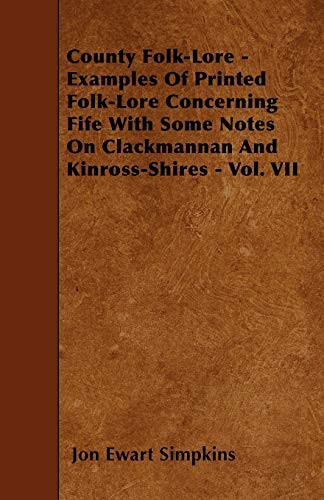 County Folk-Lore - Examples of Printed Folk-Lore Concerning Fife with Some Notes on Clackmannan and Kinross-Shires -