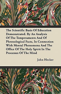 The Scientific Basis of Education Demonstrated. by an Analysis of the Temperaments and of Phrenological Facts, in Connection with Mental Phenomena And