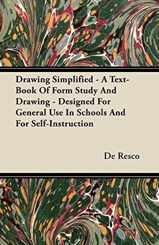 Drawing Simplified: A Text-Book of Form Study and Drawing - Designed for General Use in Schools and for Self-Instruction