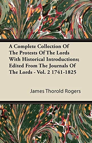 A Complete Collection of the Protests of the Lords with Historical Introductions; Edited from the Journals of the Lords - Vol. 2 1741-1825