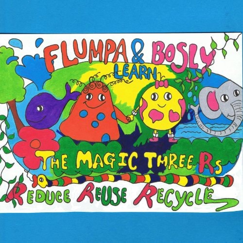 Flumpa and Bosly Learn the Magic Three Rs: Reduce, Reuse and Recycle