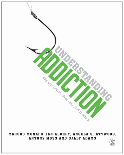 Understanding Addiction Key Concepts, Theories and Models