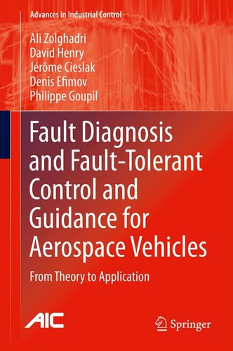 Fault Diagnosis and Fault-Tolerant Control and Guidance for Aerospace Vehicles From Theory to Application