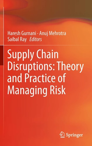 Supply Chain Disruptions Theory and Practice of Managing Risk