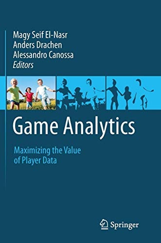 Game Analytics Maximizing the Value of Player Data