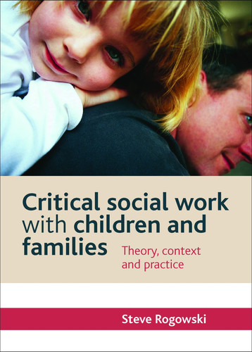 Critical Social Work with Children and Families 2e: Theory, Context and Practice