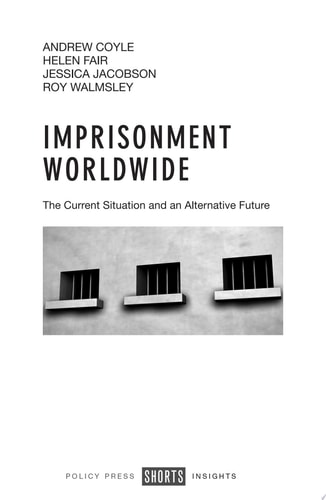 Imprisonment Worldwide The Current Situation and an Alternative Future