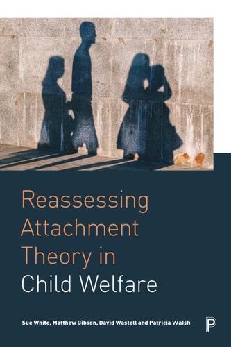 Reassessing Attachment Theory in Child Welfare A critical appraisal