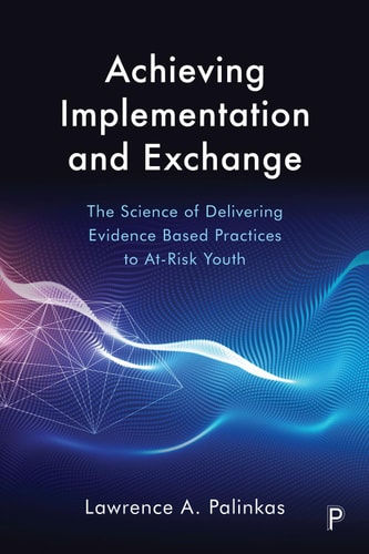 Achieving Implementation and Exchange The Science of Delivering Evidence-Based Practices to At-Risk Youth