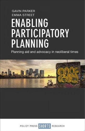Enabling Participatory Planning Planning Aid and Advocacy in Neoliberal Times