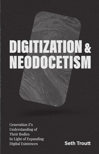 Digitization & Neodocetism Generation Z's Understanding of Their Bodies in Light of Expanding Digital Existences