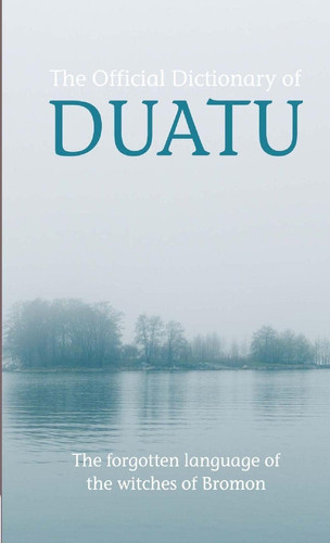 Official Dictionary of Duatu Witchspeak The Forgotten Language of the Witches of Bromon