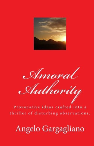 Amoral Authority Provocative Ideas Crafted Into a Thriller of Disturbing Observations