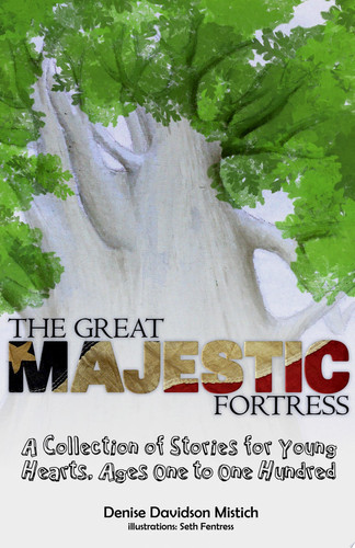 The Great Majestic Fortress A Collection of Stories For Young Hearts, Ages One to One Hundred