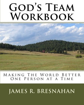 God's Team Workbook Making the World Better One Person at a Time
