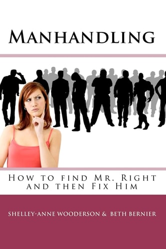 Manhandling - How to Find Mr. Right and Then Fix Him