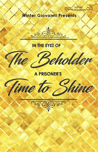 Winter Giovanni Presents, In The Eyez of The Beholder...A Prisoner's Time to Shine!