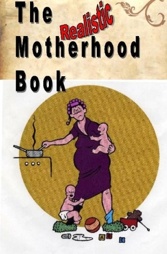The Realistic Motherhood Book