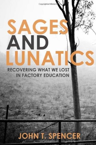 Sages & Lunatics Recovering what We Lost in Factory Education