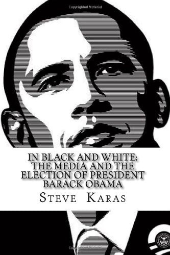 In Black and White: the Media and the Election of President Barack Obama