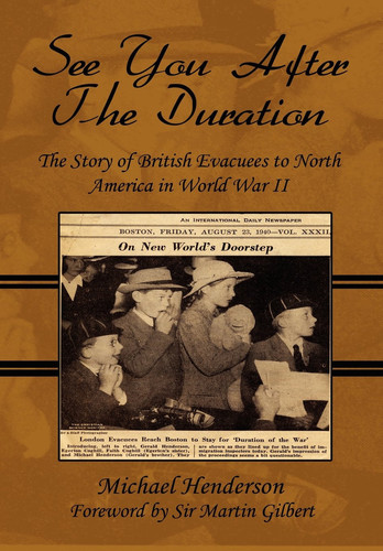 See You After the Duration The Story of British Evacuees to North America in World War Ii