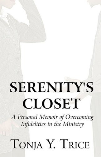 Serenity's Closet A Personal Memoir of Overcoming Infidelities in the Ministry