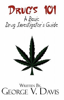 Drugs 101 A Basic Drug Investigator's Guide