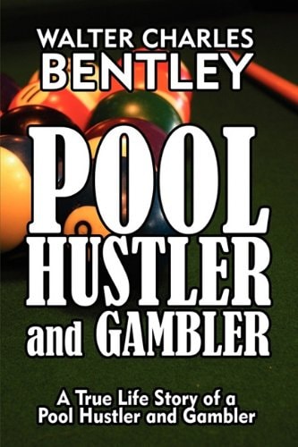 Pool Hustler and Gambler A True Life Story of a Pool Hustler and Gambler