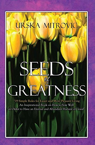 Seeds of Greatness 19 Simple Rules for Easier and More Pleasant Living - An Inspirational Book on How to Sow Well in Order to Have an Eternal and Abundant Harvest of Good