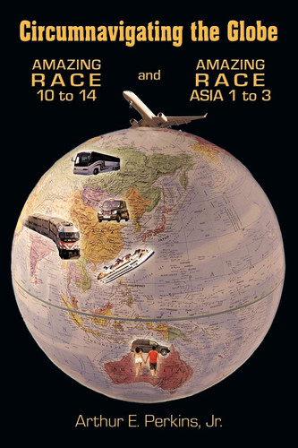 Circumnavigating the Globe Amazing Race 10 to 14 and Amazing Race Asia 1 to 3