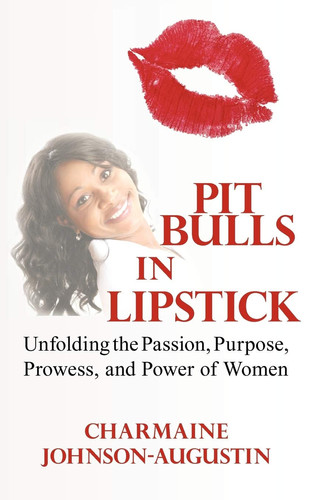 Pit Bulls in Lipstick Unfolding the Passion, Purpose, Prowess, and Power of Women