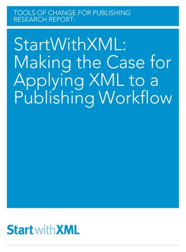 StartWithXML: Making the Case for Applying XML to a Publishing Workflow