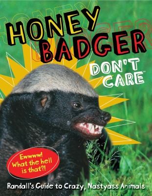 Honey Badger Dont Care Randalls Guide To Crazy Nastyass Animals