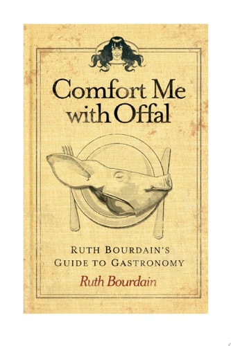 Comfort Me with Offal Ruth Bourdain's Guide to Gastronomy