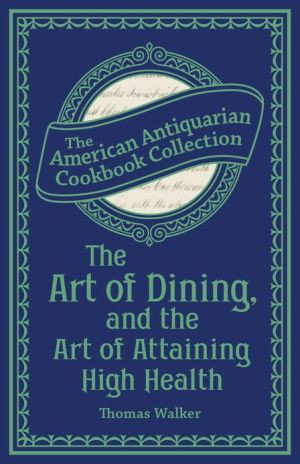The Art Of Dining, And The Art Of Attaining High Health: With A Few Hints On Suppers (pageperfect Nook Book)