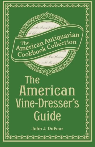 The American Vine-Dresser's Guide: Being a Treatise on the Cultivation of the Vine, and the Process of Wine Making Adapted to the Soil and Climate of the United States
