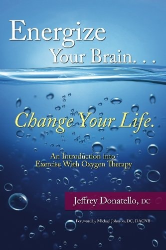 Energize Your Brain , Change Your Life An Introduction to Exercise with Oxygen Therapy