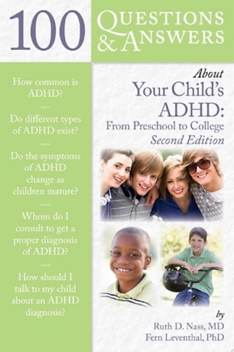 100 Questions & Answers About Your Child’s ADHD: Preschool to College