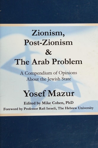 Zionism, Post-Zionism & the Arab Problem A Compendium of Opinions about the Jewish State