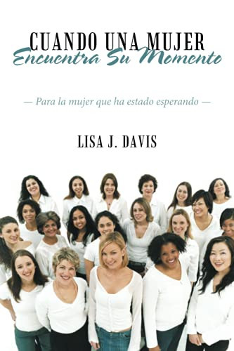 Cuando una Mujer Encuentra Su Momento Para la Mujer que ha Estado Esperando
