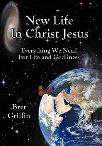 New Life in Christ Jesus Everything We Need for Life and Godliness