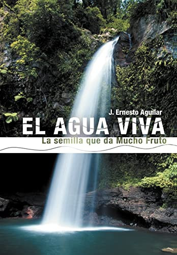 El Agua Viva La Semilla Que Da Mucho Fruto