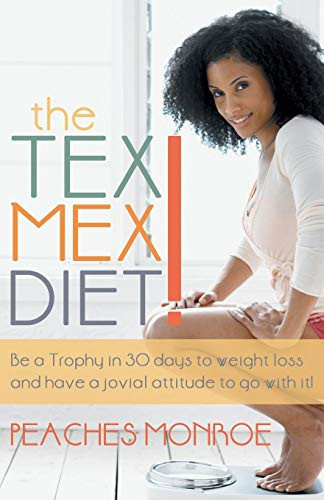 The Tex-Mex Diet! Be a Trophy in 30 Days to Weight Loss and Have a Jovial Attitude to Go with It!